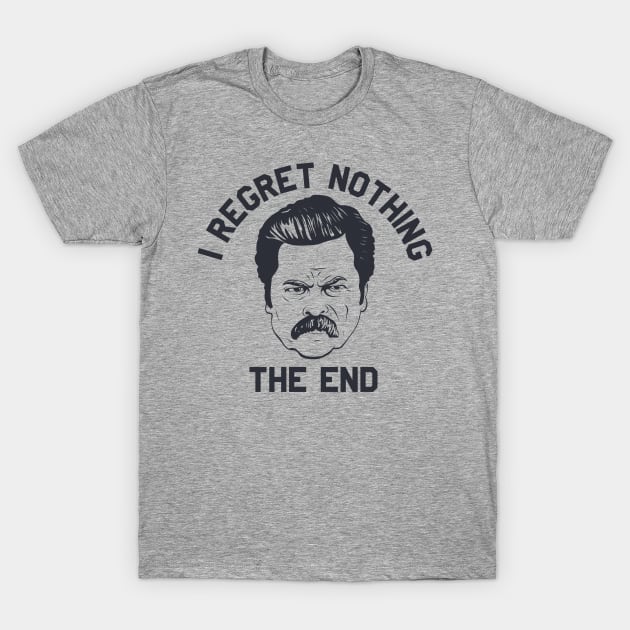 Ron Swanson Parks and Rec I regret nothing T-Shirt by stayfrostybro